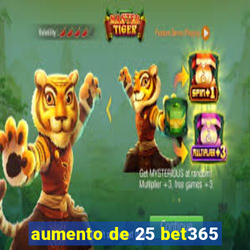 aumento de 25 bet365